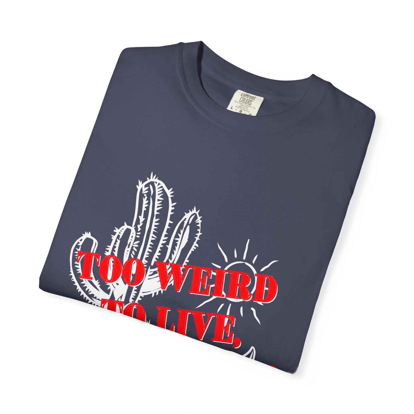 Graphic Tee | Unique Unisex T-Shirt | Cool Shirt | 'Too Weird to Live, Too Rare to Die' Tee | Stylish Top Cool Top | Hipster Clothing | Gift