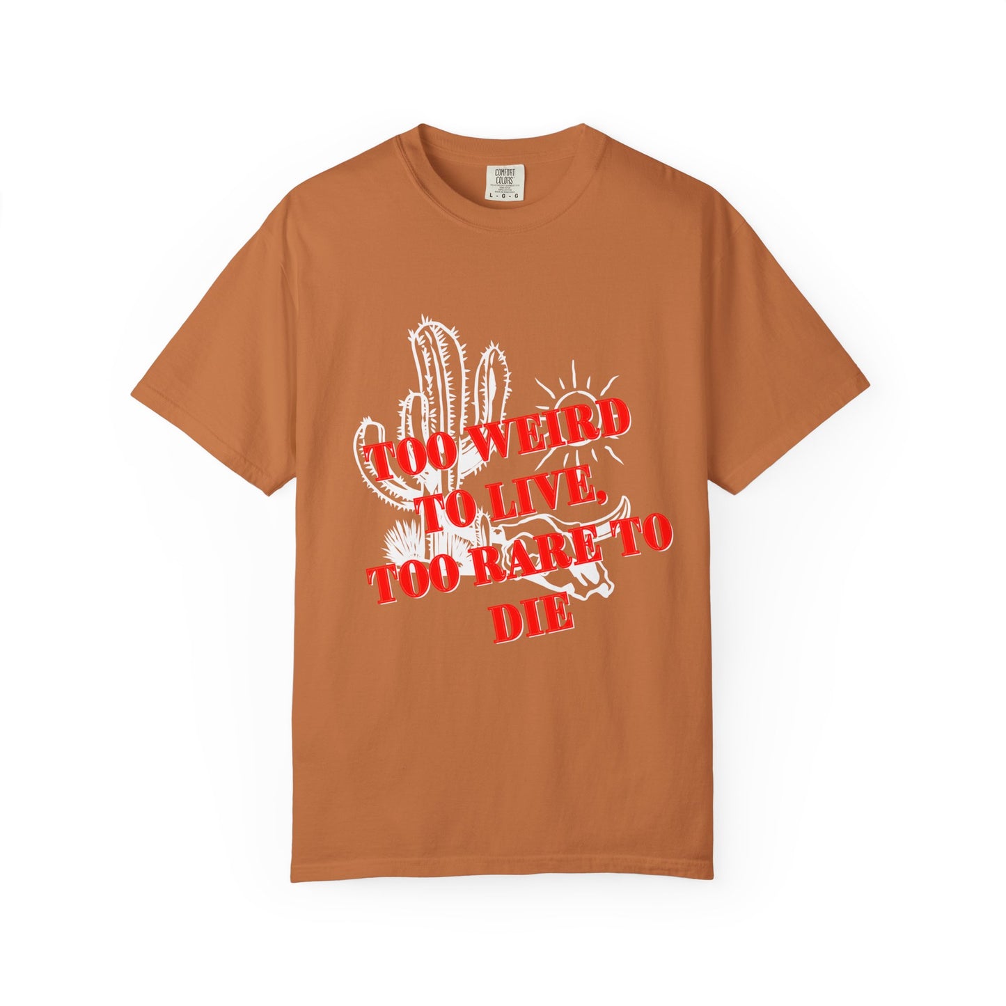 Graphic Tee | Unique Unisex T-Shirt | Cool Shirt | 'Too Weird to Live, Too Rare to Die' Tee | Stylish Top Cool Top | Hipster Clothing | Gift