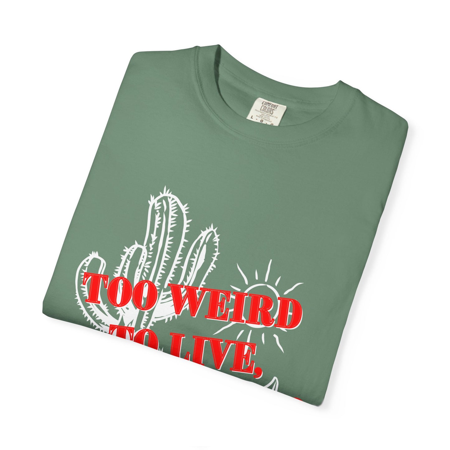 Graphic Tee | Unique Unisex T-Shirt | Cool Shirt | 'Too Weird to Live, Too Rare to Die' Tee | Stylish Top Cool Top | Hipster Clothing | Gift