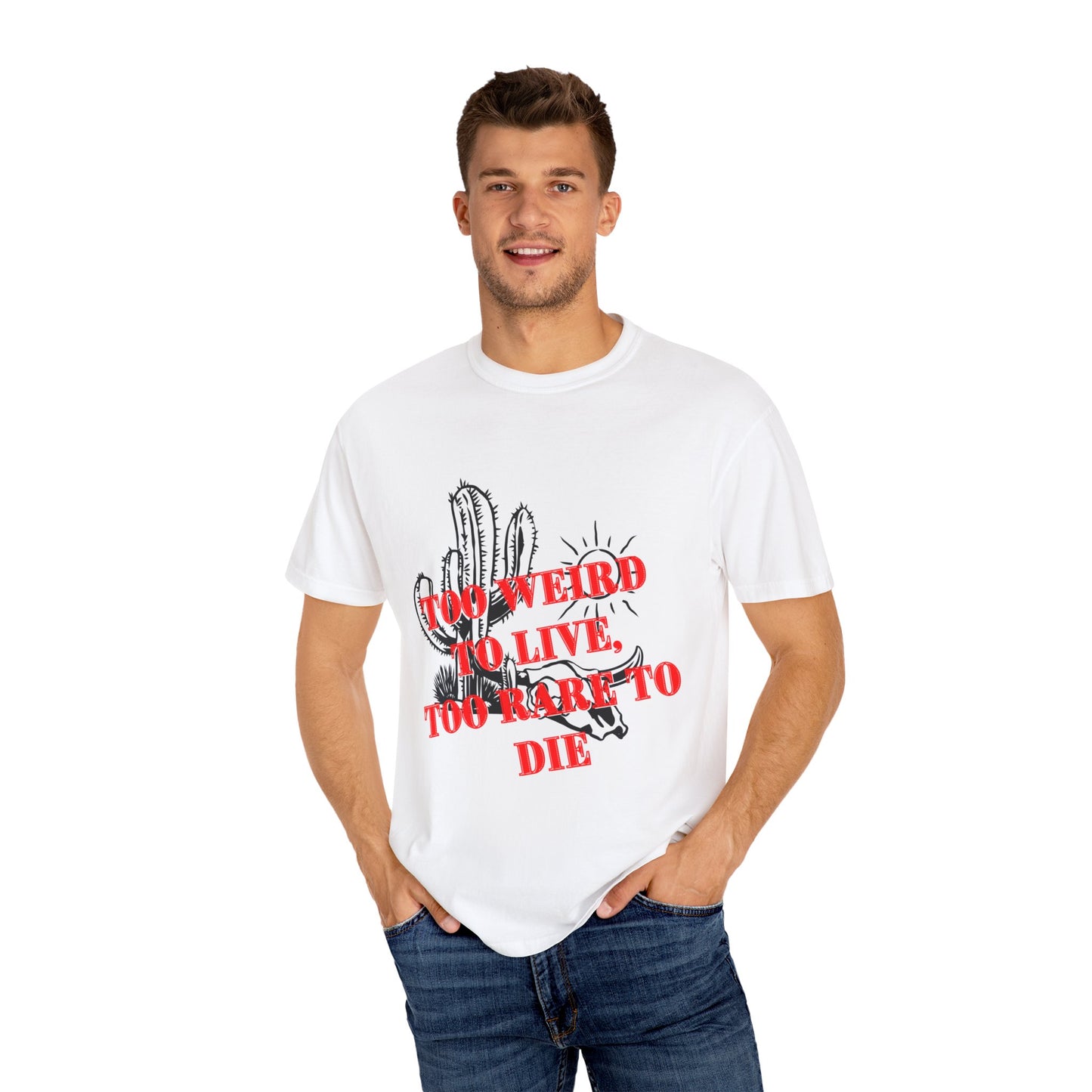 Graphic Tee | Unique Unisex T-Shirt | Cool Shirt | 'Too Weird to Live, Too Rare to Die' Tee | Stylish Top Cool Top | Hipster Clothing | Gift