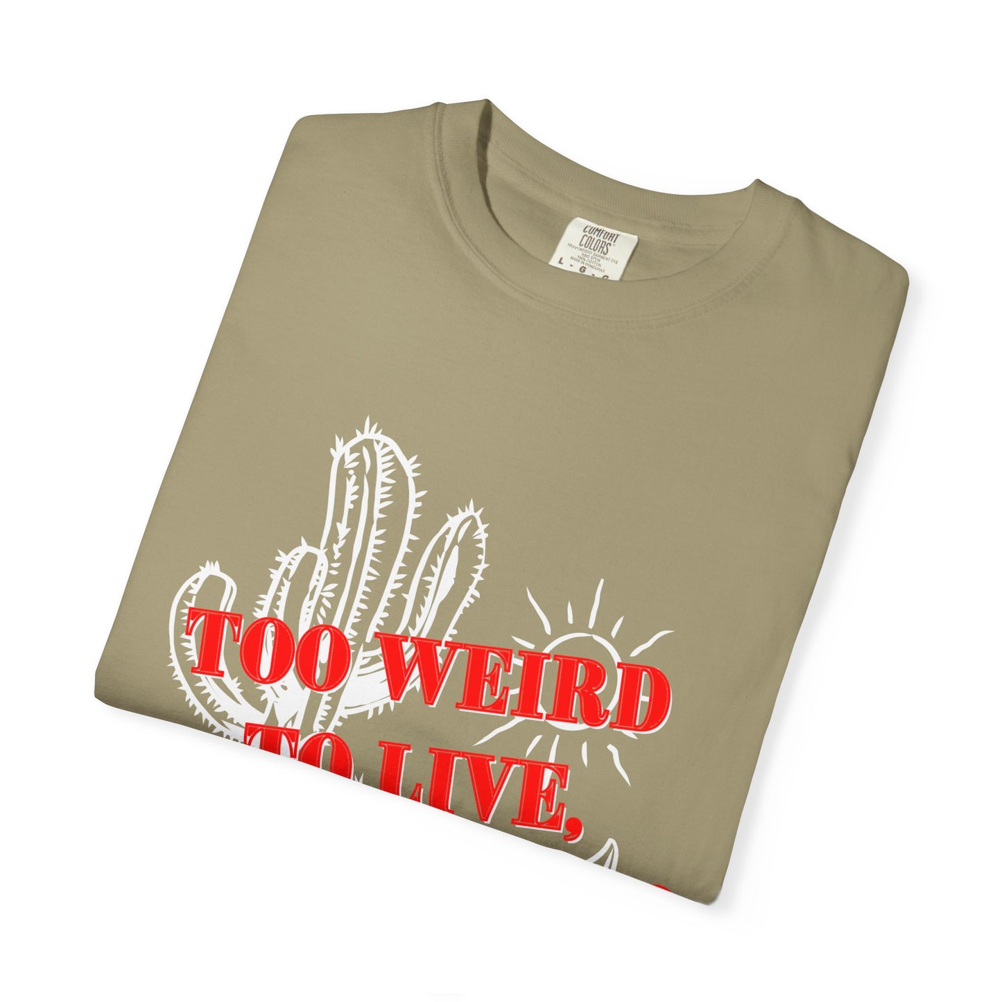 Graphic Tee | Unique Unisex T-Shirt | Cool Shirt | 'Too Weird to Live, Too Rare to Die' Tee | Stylish Top Cool Top | Hipster Clothing | Gift
