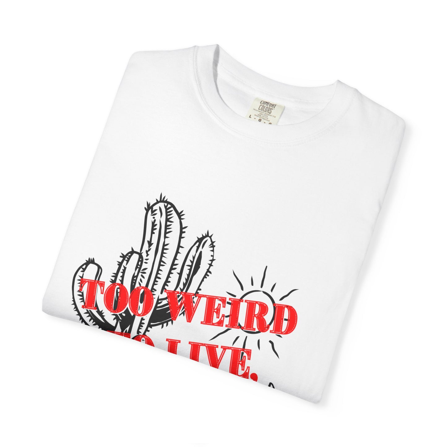 Graphic Tee | Unique Unisex T-Shirt | Cool Shirt | 'Too Weird to Live, Too Rare to Die' Tee | Stylish Top Cool Top | Hipster Clothing | Gift