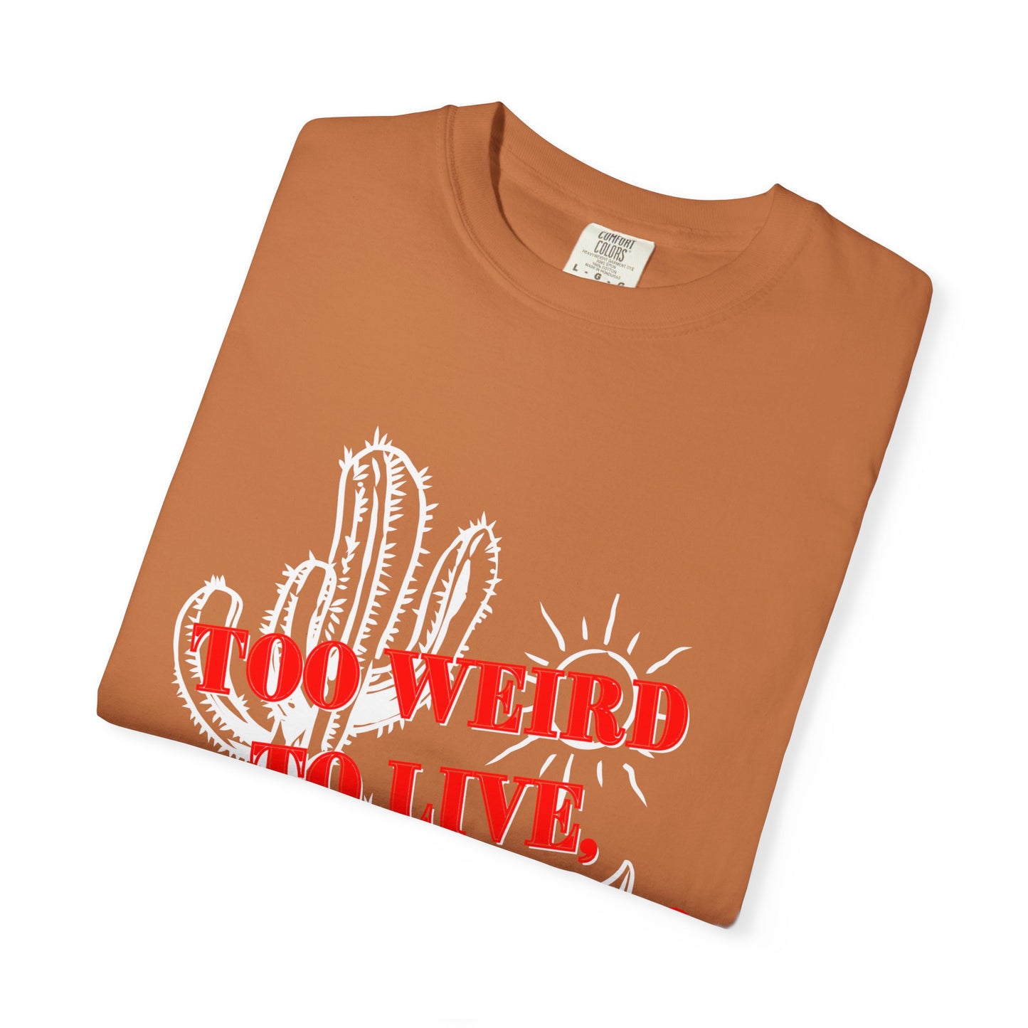 Graphic Tee | Unique Unisex T-Shirt | Cool Shirt | 'Too Weird to Live, Too Rare to Die' Tee | Stylish Top Cool Top | Hipster Clothing | Gift