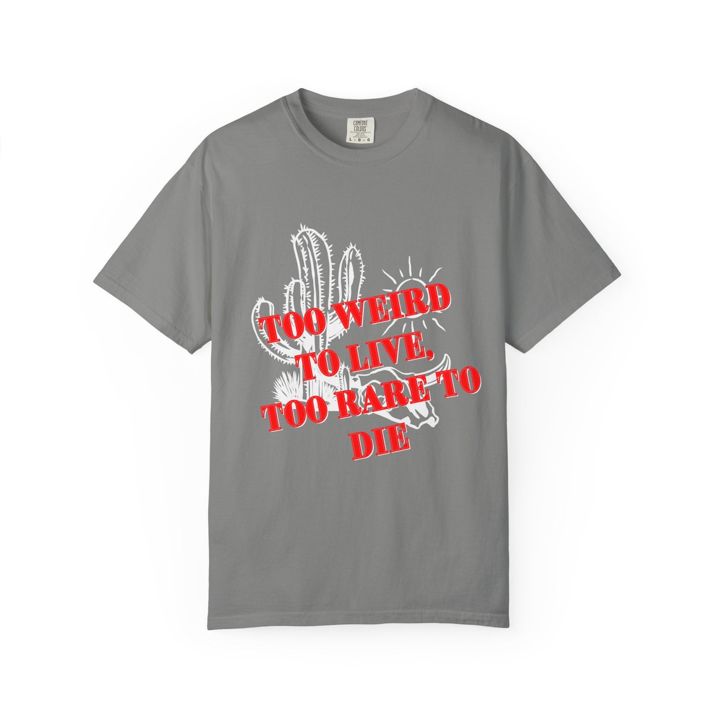Graphic Tee | Unique Unisex T-Shirt | Cool Shirt | 'Too Weird to Live, Too Rare to Die' Tee | Stylish Top Cool Top | Hipster Clothing | Gift
