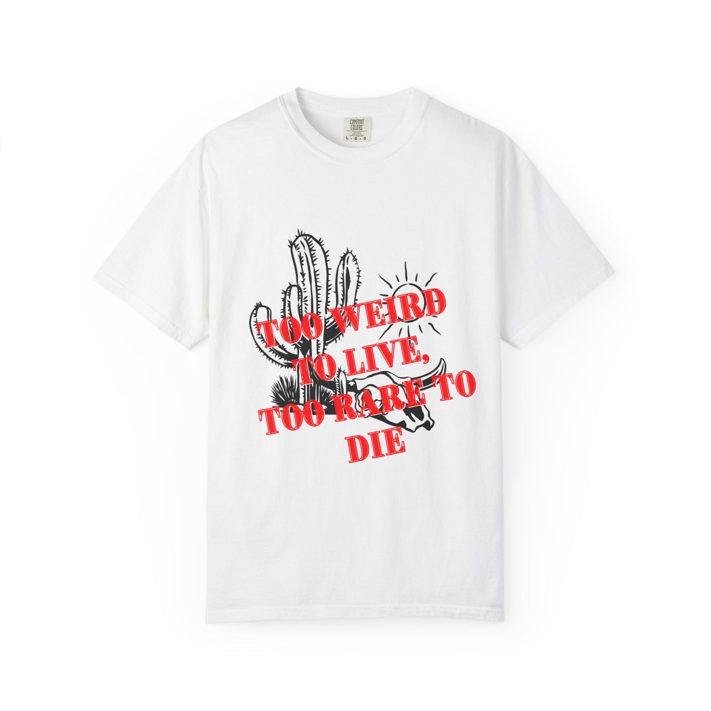 Graphic Tee | Unique Unisex T-Shirt | Cool Shirt | 'Too Weird to Live, Too Rare to Die' Tee | Stylish Top Cool Top | Hipster Clothing | Gift
