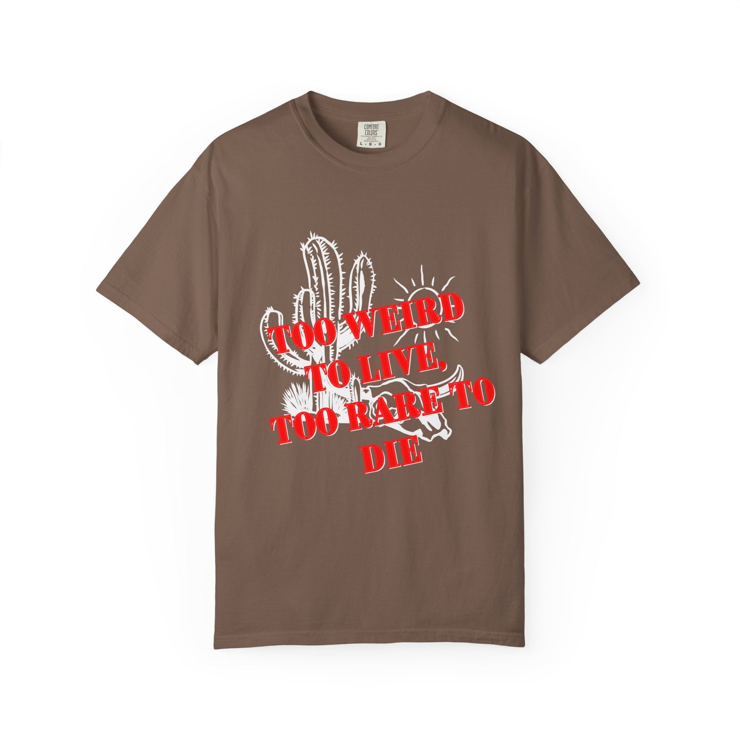 Graphic Tee | Unique Unisex T-Shirt | Cool Shirt | 'Too Weird to Live, Too Rare to Die' Tee | Stylish Top Cool Top | Hipster Clothing | Gift