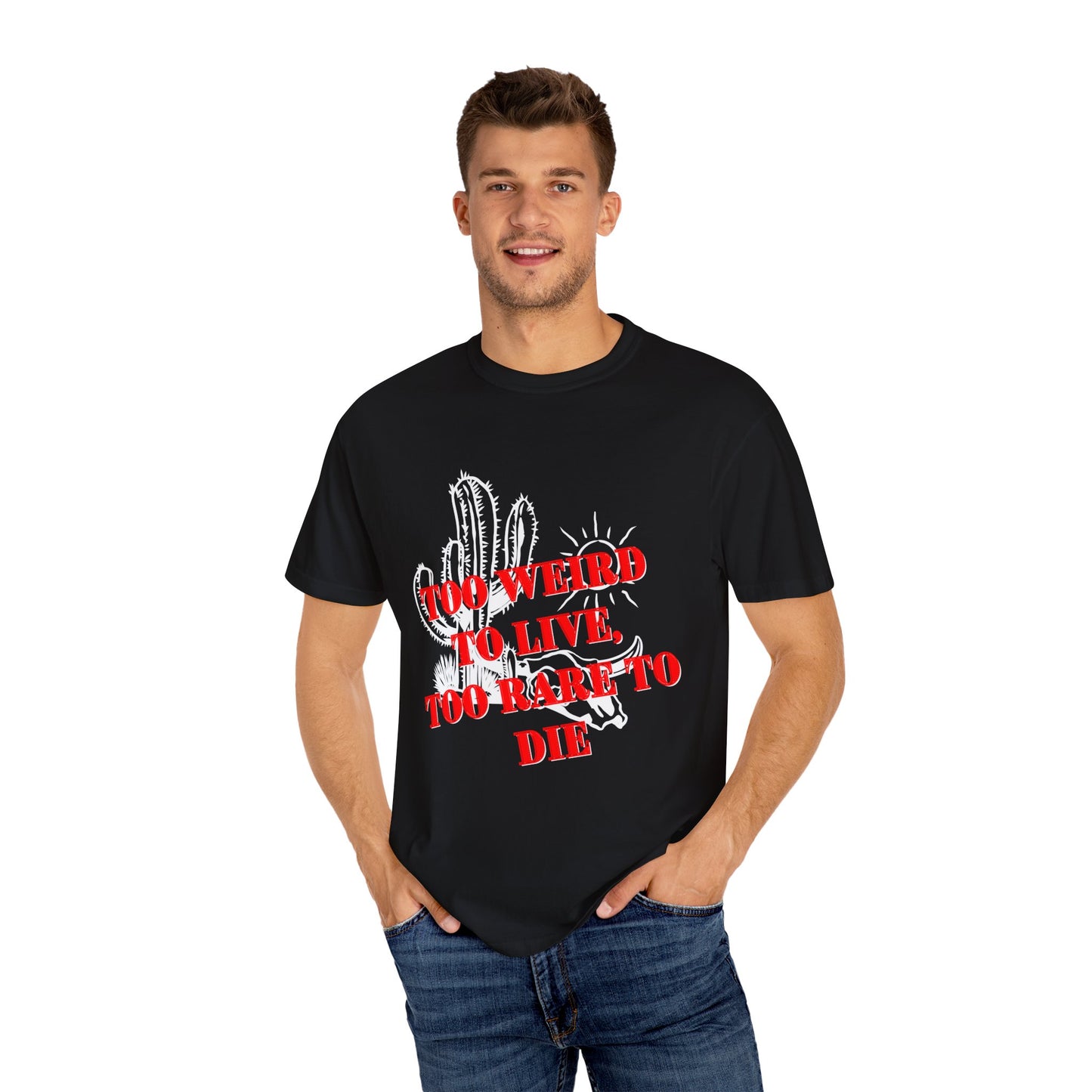 Graphic Tee | Unique Unisex T-Shirt | Cool Shirt | 'Too Weird to Live, Too Rare to Die' Tee | Stylish Top Cool Top | Hipster Clothing | Gift