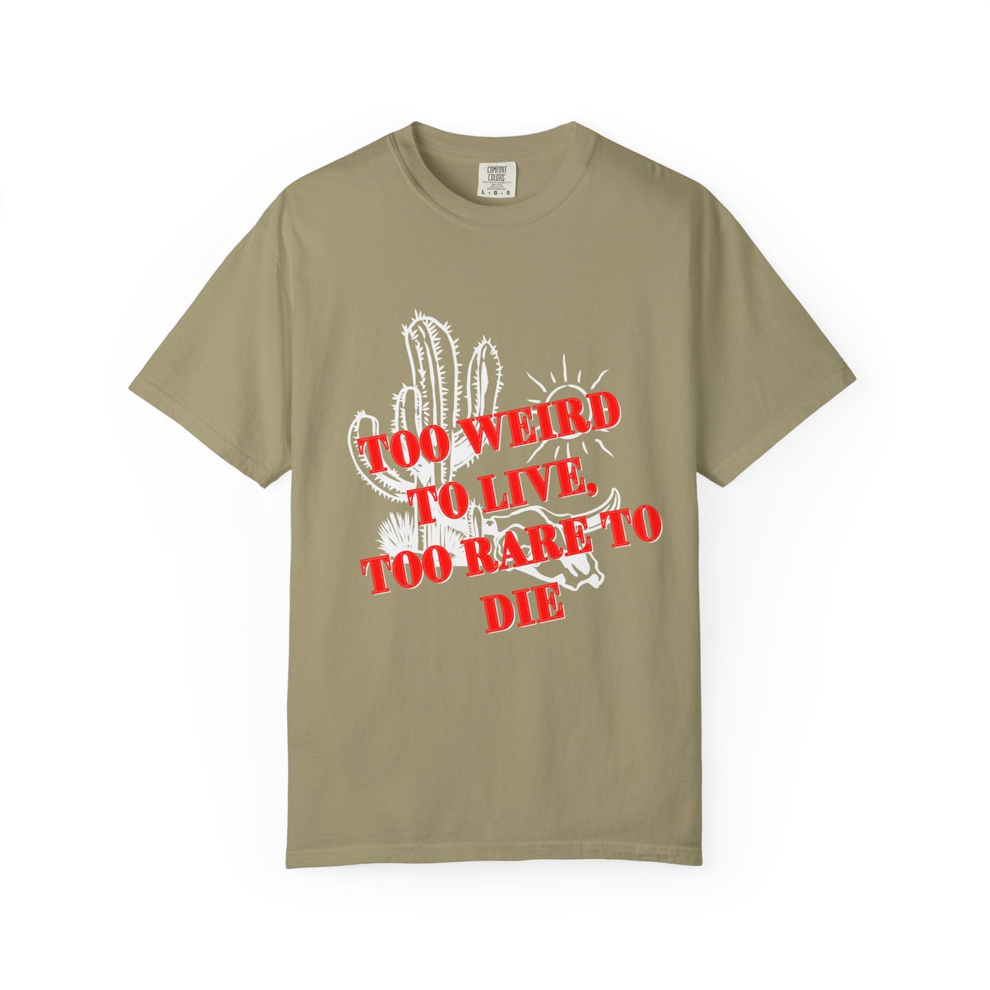 Graphic Tee | Unique Unisex T-Shirt | Cool Shirt | 'Too Weird to Live, Too Rare to Die' Tee | Stylish Top Cool Top | Hipster Clothing | Gift
