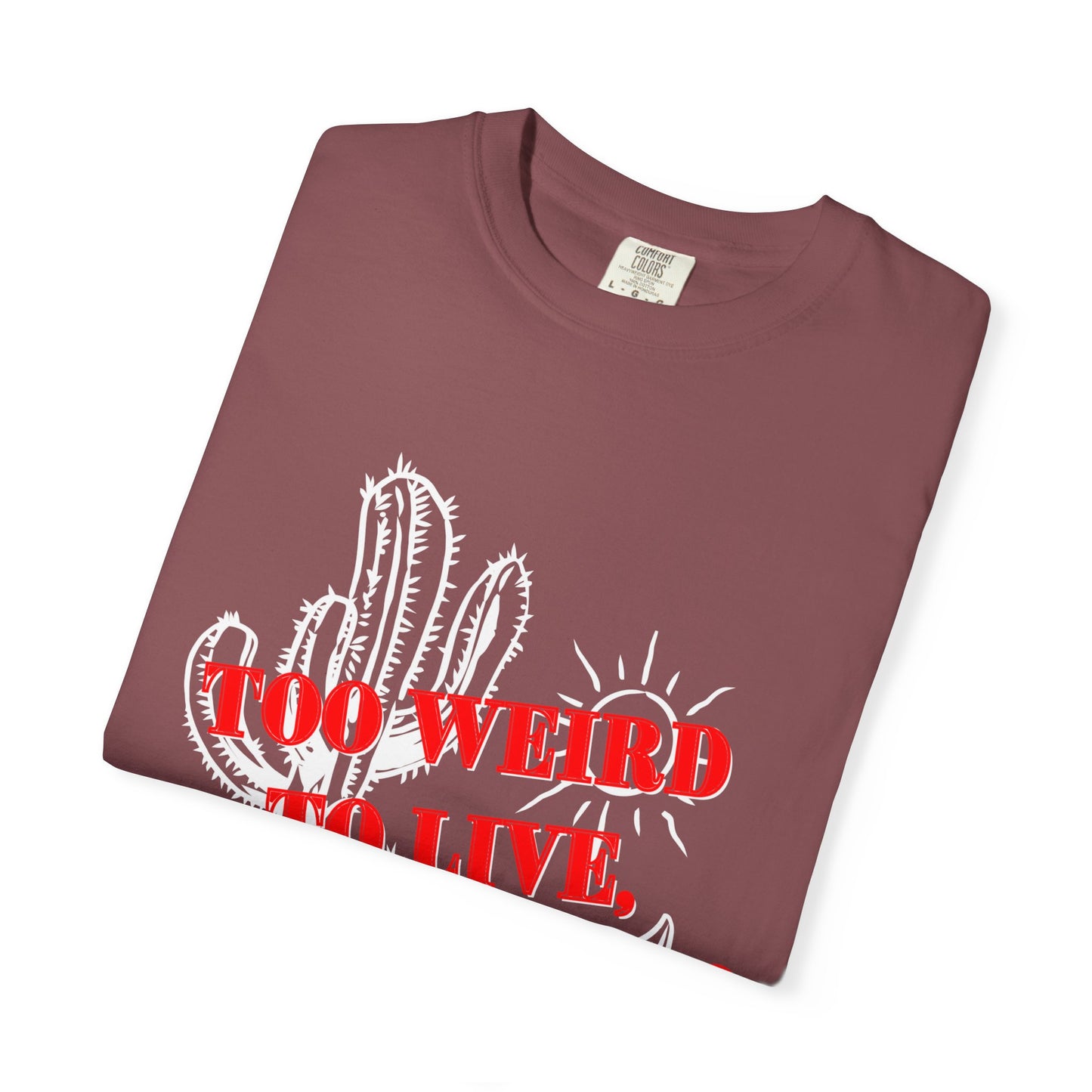 Graphic Tee | Unique Unisex T-Shirt | Cool Shirt | 'Too Weird to Live, Too Rare to Die' Tee | Stylish Top Cool Top | Hipster Clothing | Gift
