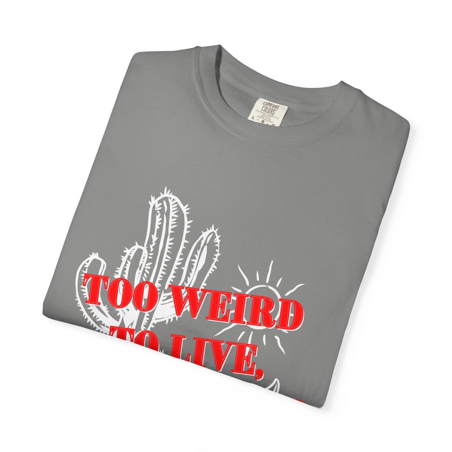 Graphic Tee | Unique Unisex T-Shirt | Cool Shirt | 'Too Weird to Live, Too Rare to Die' Tee | Stylish Top Cool Top | Hipster Clothing | Gift