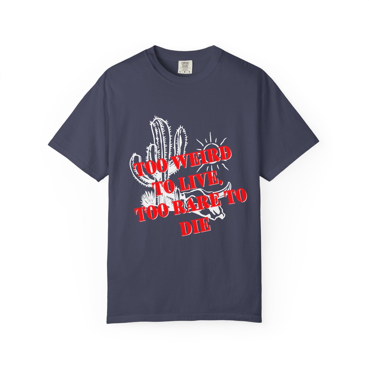 Graphic Tee | Unique Unisex T-Shirt | Cool Shirt | 'Too Weird to Live, Too Rare to Die' Tee | Stylish Top Cool Top | Hipster Clothing | Gift