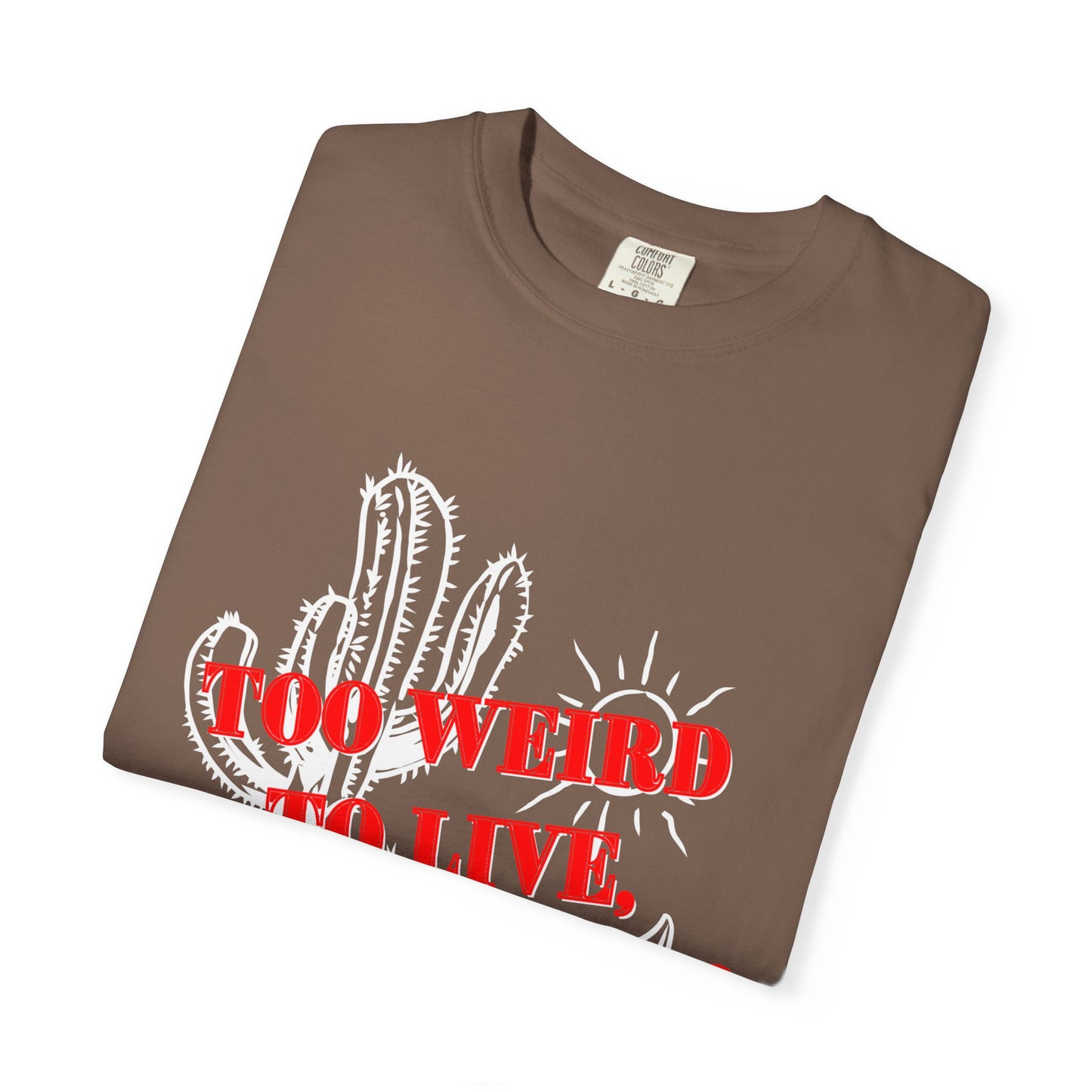 Graphic Tee | Unique Unisex T-Shirt | Cool Shirt | 'Too Weird to Live, Too Rare to Die' Tee | Stylish Top Cool Top | Hipster Clothing | Gift