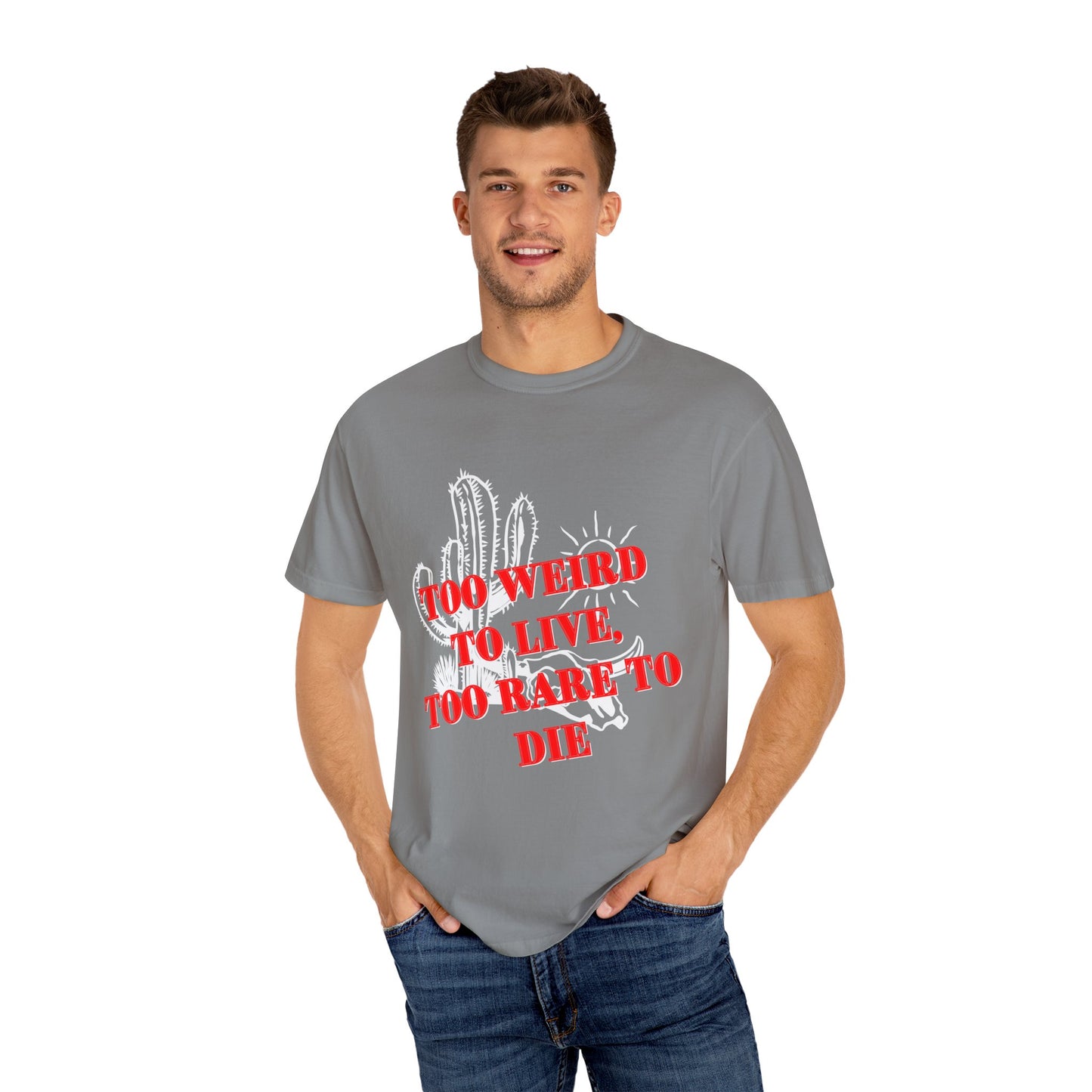 Graphic Tee | Unique Unisex T-Shirt | Cool Shirt | 'Too Weird to Live, Too Rare to Die' Tee | Stylish Top Cool Top | Hipster Clothing | Gift