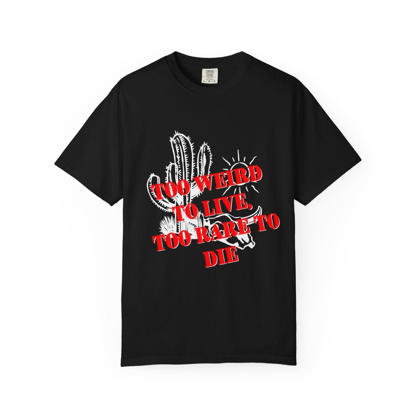 Graphic Tee | Unique Unisex T-Shirt | Cool Shirt | 'Too Weird to Live, Too Rare to Die' Tee | Stylish Top Cool Top | Hipster Clothing | Gift