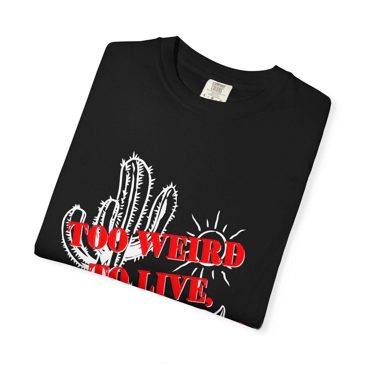 Graphic Tee | Unique Unisex T-Shirt | Cool Shirt | 'Too Weird to Live, Too Rare to Die' Tee | Stylish Top Cool Top | Hipster Clothing | Gift