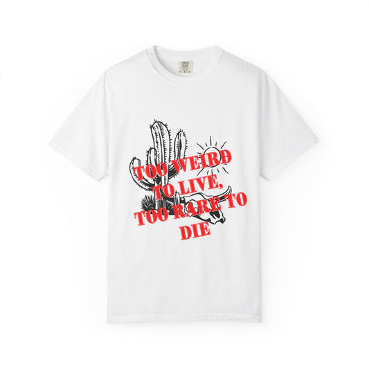 Graphic Tee | Unique Unisex T-Shirt | Cool Shirt | 'Too Weird to Live, Too Rare to Die' Tee | Stylish Top Cool Top | Hipster Clothing | Gift
